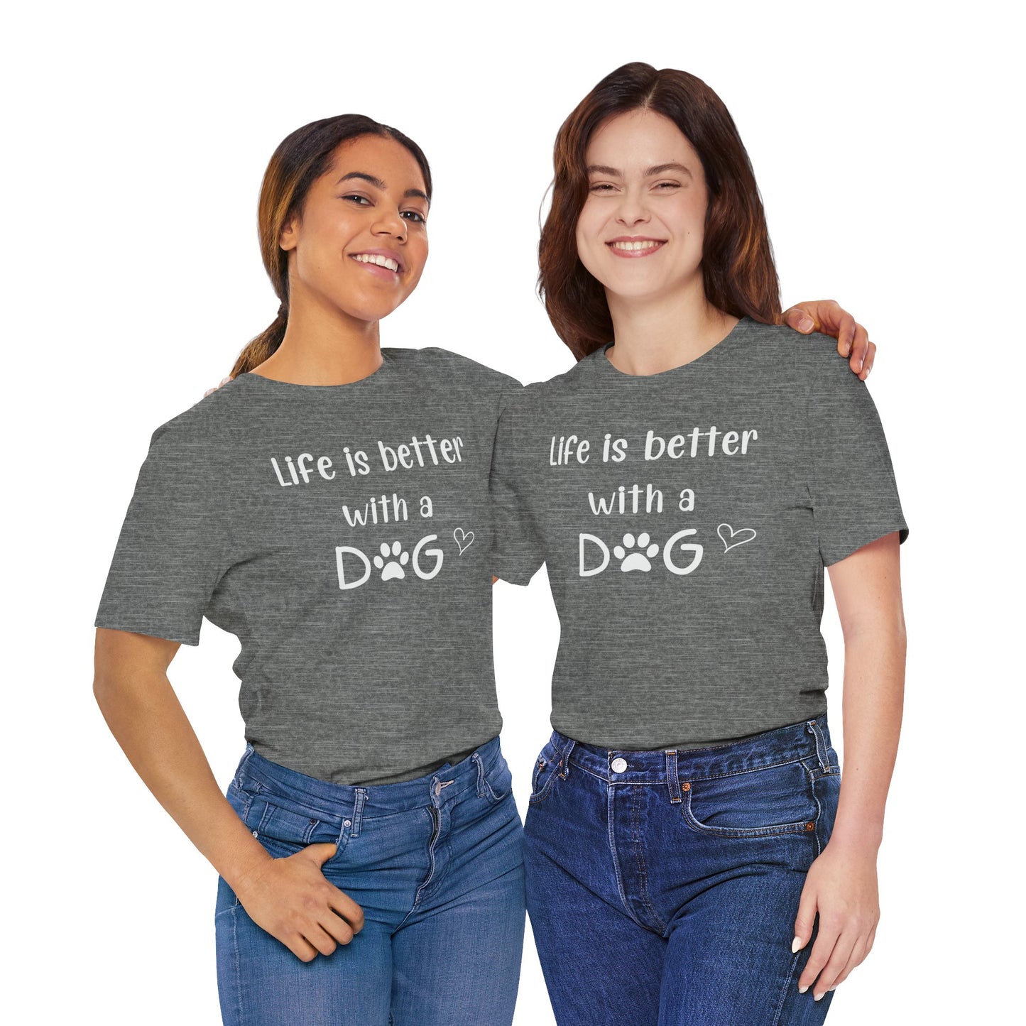 "Life Is Better With A Dog" T-Shirt – Celebrate Your Best Friend