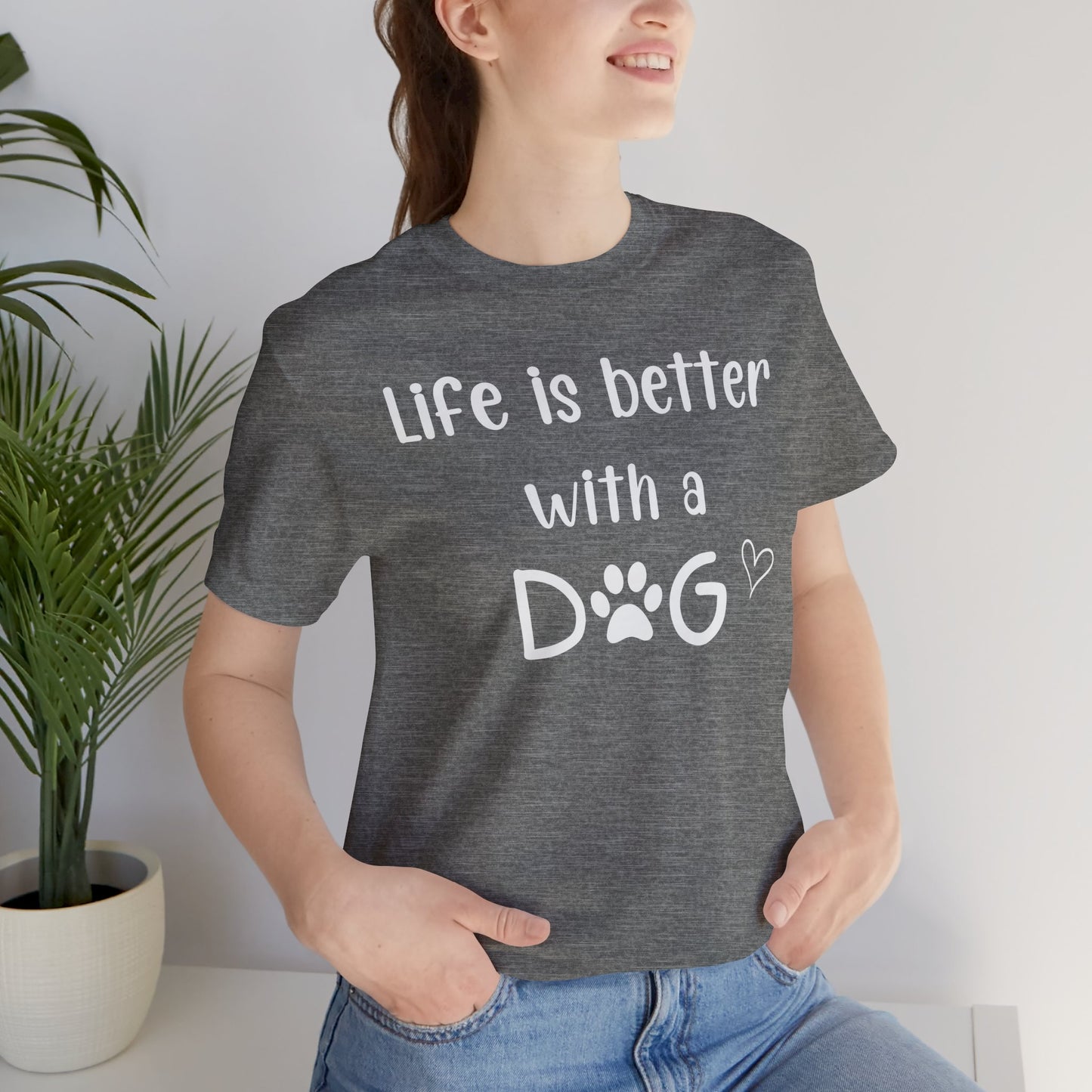"Life Is Better With A Dog" T-Shirt – Celebrate Your Best Friend