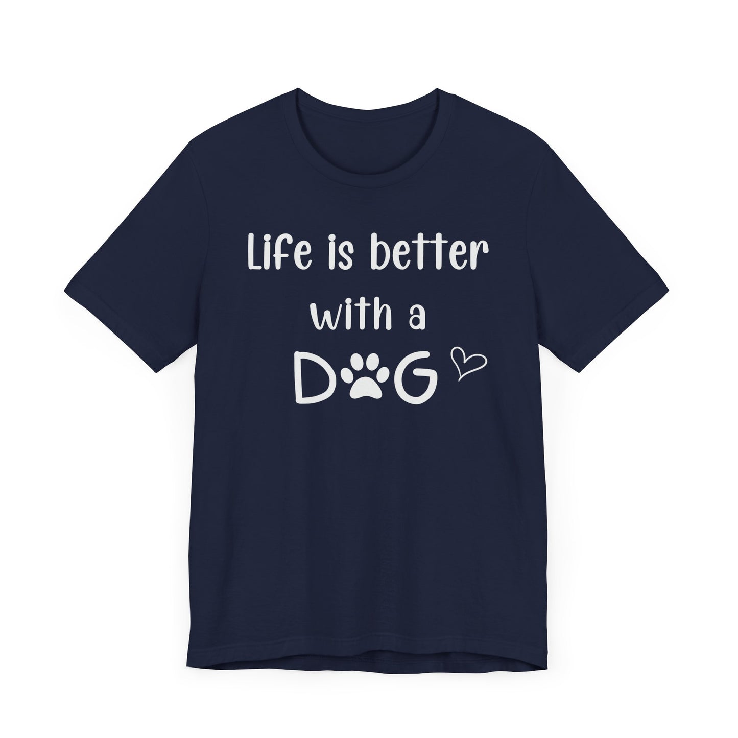 "Life Is Better With A Dog" T-Shirt – Celebrate Your Best Friend