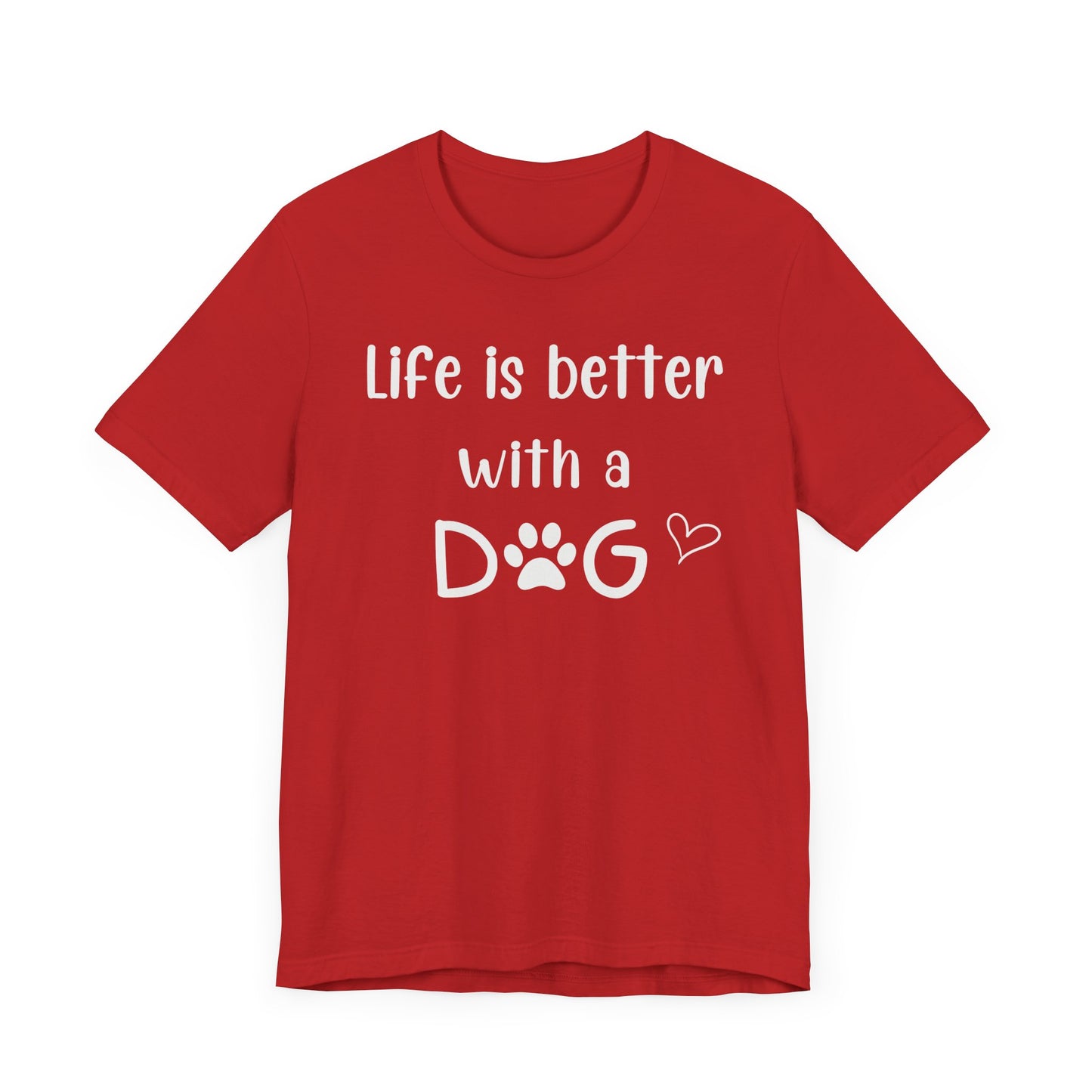 "Life Is Better With A Dog" T-Shirt – Celebrate Your Best Friend