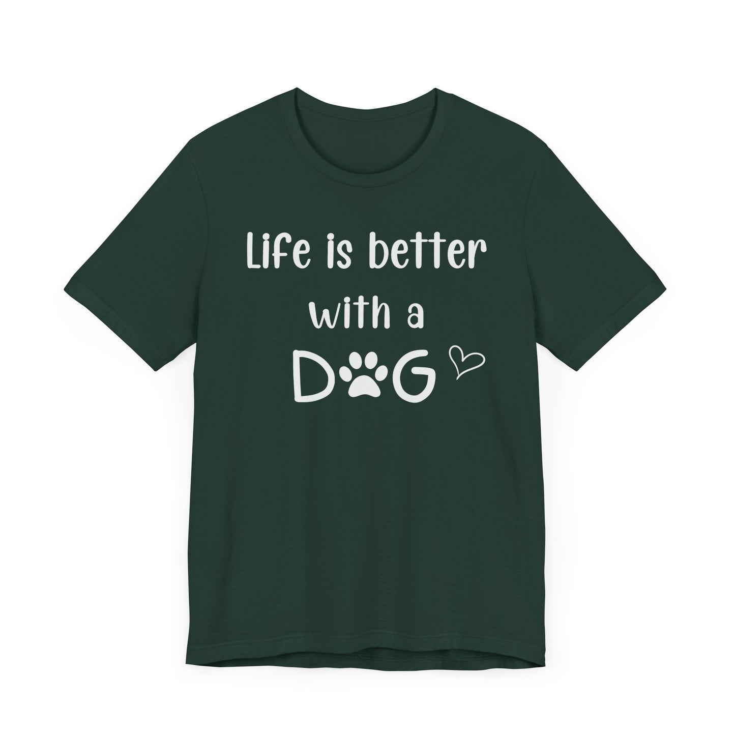 "Life Is Better With A Dog" T-Shirt – Celebrate Your Best Friend