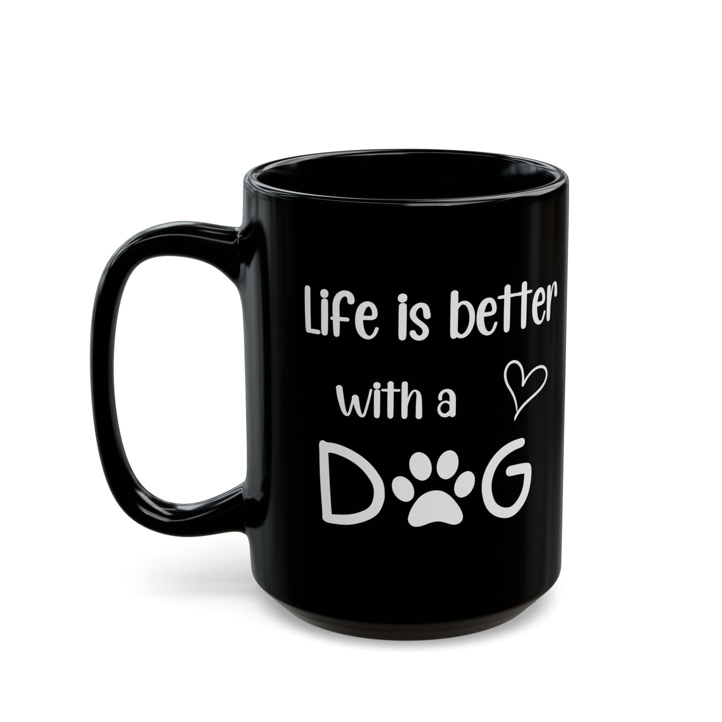 Mug: Life is Better with a Dog - Dog Lovers Gift