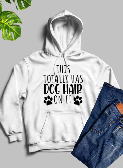 This Totally Has Dog Hair On It Hoodie - Funny Dog Lover Sweatshirt!