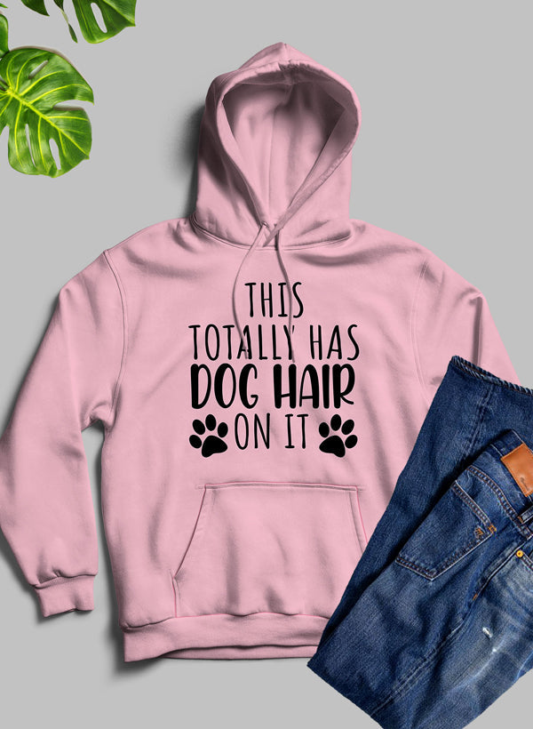 This Totally Has Dog Hair On It Hoodie - Funny Dog Lover Sweatshirt!