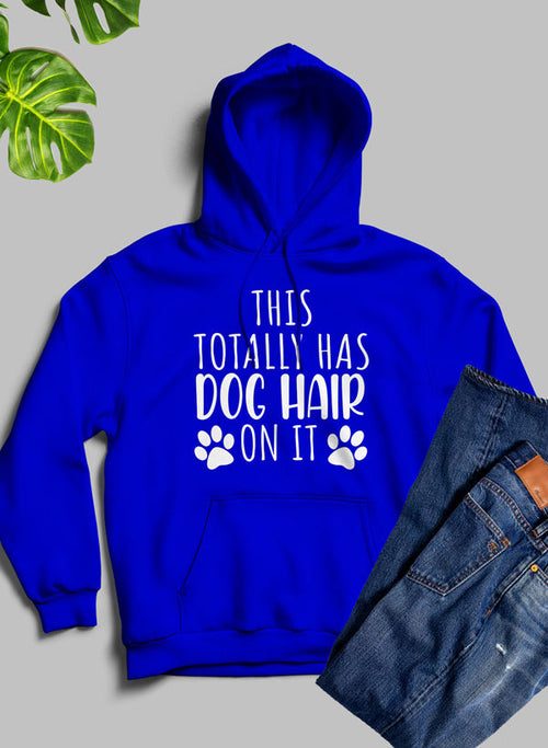 This Totally Has Dog Hair On It Hoodie - Funny Dog Lover Sweatshirt!
