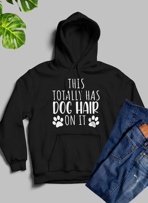 This Totally Has Dog Hair On It Hoodie - Funny Dog Lover Sweatshirt!