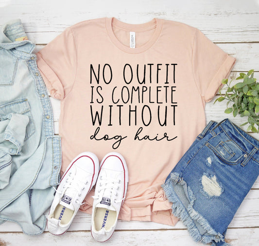 ‘No Outfit Is Complete Without Dog Hair’ T-Shirt - For Dog Enthusiasts