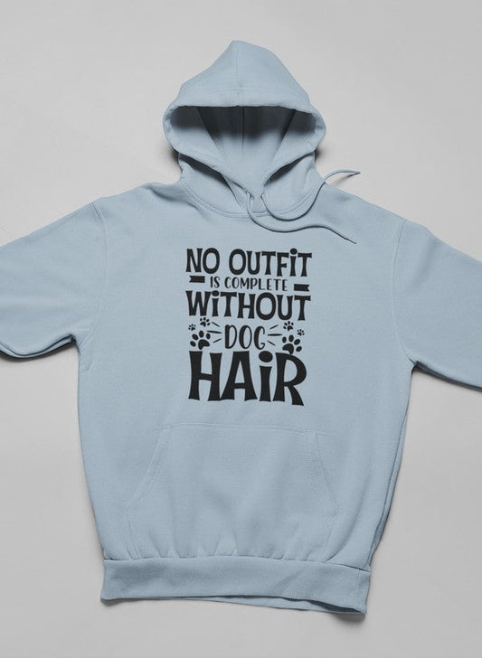 Sweatshirt with the words, No Outfit is Complete without Dog Hair.